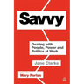 Savvy: Dealing with People, Power and Politics at Work