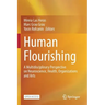Human Flourishing: A Multidisciplinary Perspective on Neuroscience, Health, Organizations and Arts
