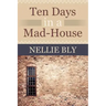 Ten Days in a Mad House