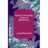 Aunt Jo's Scrap Bag, Volume 4; My Girls, etc.