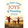 The Never-Ending Joys of Parenting: Adopting and Fostering Kids