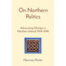 On Northern Politics: Advocating Change in Northern Ireland 1994-1998