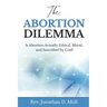 The Abortion Dilemma: Is Abortion Actually Ethical, Moral, and Sanctified by God?
