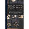 North Carolina Lodge Manual: For the Degrees of Entered Apprentice, Fellow Craft, and Master Mason, as Authorized by the Grand Lodge of North Carol