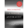 Becoming a White Antiracist: A Practical Guide for Educators, Leaders, and Activists