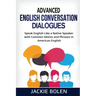 Advanced English Conversation Dialogues: Speak English Like a Native Speaker with Common Idioms and Phrases in American English