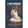 I Am Miriam: Mother of the Messiah