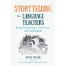 Storytelling for Language Teachers: Story frameworks, activities, and techniques