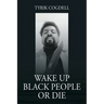 Wake Up Black People Or Die