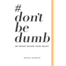 #dontbedumb: Be Smart... Guard Your Heart