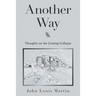 Another Way: Thoughts on the Coming Collapse