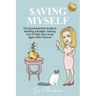 Saving Myself: A Quintessential Guide to Building a Budget, Getting Out of Debt and Living Your Dream Life
