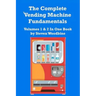 The Complete Vending Machine Fundamentals: Volumes 1 & 2 In One Book