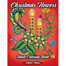 Christmas Flowers - Adult Coloring Book: Discover Beautiful Christmas Ornaments, Mandala-Like Flowers, Relaxing Winter Scenes & Floral Patterns