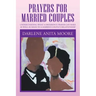 Prayers for Married Couples: Understanding What a Difference Prayer Can Make as Well as Mean to a Married Couple's Relationship