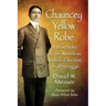 Chauncey Yellow Robe: A Biography of the American Indian Educator, ca. 1870-1930