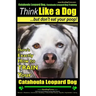 Catahoula Leopard Dog, Catahoula Leopard Dog Training Think Like a Dog, But Don't Eat Your Poop! Catahoula Leopard Dog Breed Expert Training: Here's E