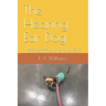 The Hearing Ear Dog: Understanding, Selecting, and Training Your Service Dog for Deaf and Hard-of-Hearing Alert Work
