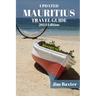 MAURITIUS TRAVEL GUIDE 2024 Edition: Exploring Paradise: Your Ultimate Mauritius Travel Companion