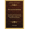 The Lincoln Battalion: The Story of the Americans Who Fought in Spain in the International Brigades
