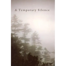 A Temporary Silence: Poems Within the silence