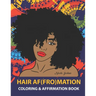HAIR AF(FRO)Mation: Coloring and Affirmation Book: Hair Empowerment Quotes and Hairstyles For Women of Color: 30 Designs, Measures 8.5 x 1