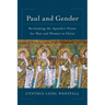 Paul and Gender: Reclaiming the Apostle's Vision for Men and Women in Christ