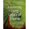 Transforming the Living Legacy of Trauma: A Workbook for Survivors and Therapists