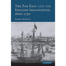 The Far East and the English Imagination, 1600 1730