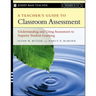 A Teacher's Guide to Classroom Assessment: Understanding and Using Assessment to Improve Student Learning