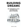 Building Dreams: The Homeowner's Guide to Stress Free Home Extensions