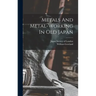 Metals And Metal-working In Old Japan