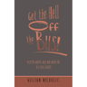 Get the Hell off the Bus!: Bus! the Warped, Wild, and Wicked Life of a Tour Leader!