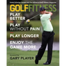 Golf Fitness: Play Better, Play Without Pain, Play Longer, and Enjoy the Game More