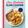 Low Sodium Slow Cooker Cookbook: Over 100 Heart Healthy Recipes That Prep Fast and Cook Slow