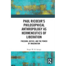 Paul Ricoeur's Philosophical Anthropology as Hermeneutics of Liberation: Freedom, Justice, and the Power of Imagination