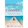 Disconnect to Connect: Tap into the Power within You to Create the Life You Desire