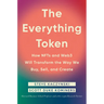 The Everything Token: How Nfts and Web3 Will Transform the Way We Buy, Sell, and Create