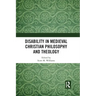 Disability in Medieval Christian Philosophy and Theology