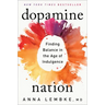 Dopamine Nation: Finding Balance in the Age of Indulgence