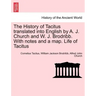 The History of Tacitus Translated Into English by A. J. Church and W. J. Brodribb. with Notes and a Map. Life of Tacitus