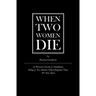 When Two Women Die: An Historical Novella of Marblehead, Telling of Two Murders Which Happened There, 301 Years Apart
