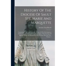 History Of The Diocese Of Sault Ste, Marie And Marquette; Containing A Full And Accurate Account Of The Development Of The Catholic Church In Upper Mi