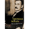 Thomas Mann: Life as a Work of Art: A Biography