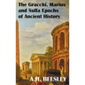The Gracchi Marius and Sulla Epochs of Ancient History - With Original Maps and Sidenotes as Sub Headings