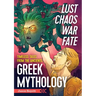 Lust, Chaos, War, and Fate: Greek Mythology: Timeless Tales from the Ancients