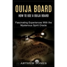 Ouija Board: How to Use a Ouija Board (Fascinating Experiences With the Mysterious Spirit Oracle)
