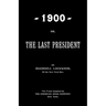 1900; Or, The Last President