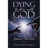 Dying to Live with God: The Truth About Death