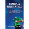 Attain Peak Referee Fitness: How to Train Smarter to Become a Better Referee & Balanced Individual